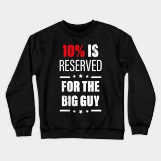 10% Is Reserved For The Big Guy Crewneck Sweatshirt